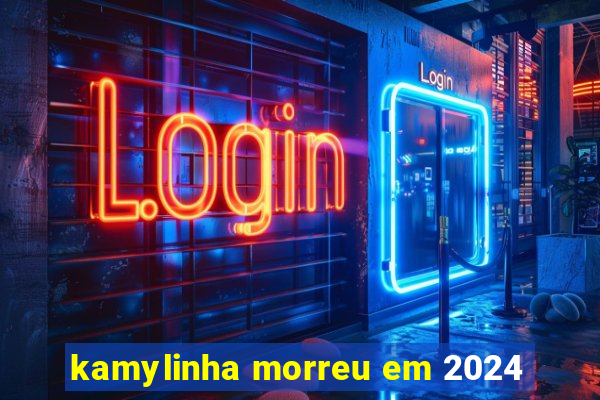 kamylinha morreu em 2024